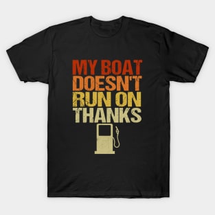 My Boat Doesn't Run On Thanks Boating Gifts For Boat Owners T-Shirt